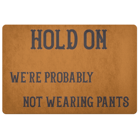 Image of Hold On We're Probably Not Wearing Pants, 4 Colors Doormat Burnt Orange