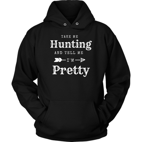Image of Take Me Hunting, Tell Me I'm Pretty T-shirt Unisex Hoodie Black S