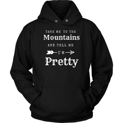 Image of Take Me To The Mountains and Tell Me I'm Pretty T-shirt Unisex Hoodie Black S