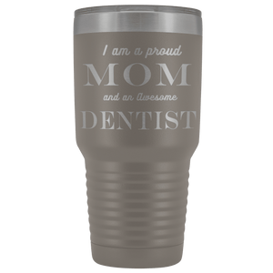Proud Mom, Awesome Dentist Tumblers Pewter 