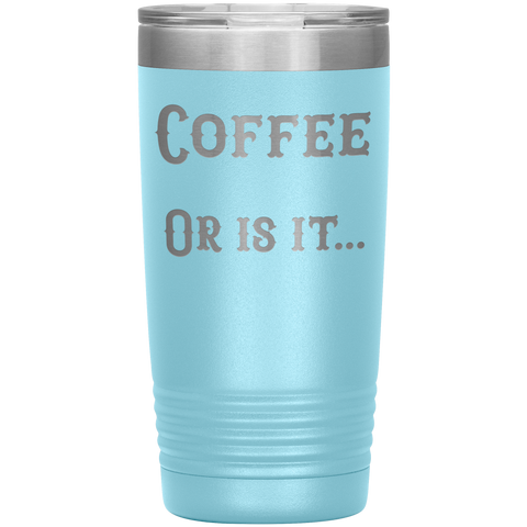 Image of Coffee... or is it 20 oz tumbler