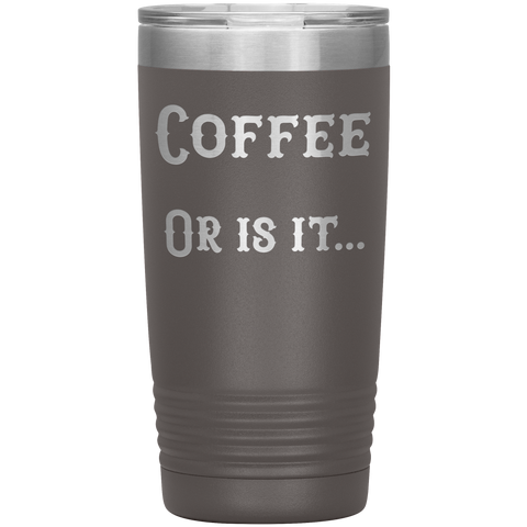 Image of Coffee... or is it 20 oz tumbler