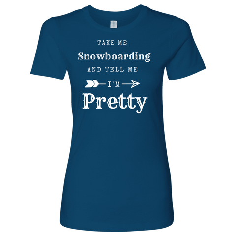 Image of Take Me Snowboarding, Tell Me I'm Pretty Womens Shirt T-shirt Next Level Womens Shirt Cool Blue S