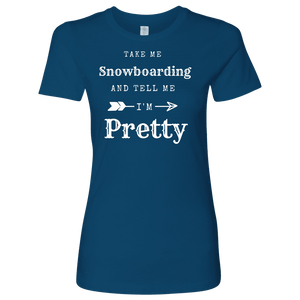 Take Me Snowboarding, Tell Me I'm Pretty Womens Shirt T-shirt Next Level Womens Shirt Cool Blue S