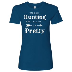 Take Me Hunting, Tell Me I'm Pretty T-shirt Next Level Womens Shirt Cool Blue S