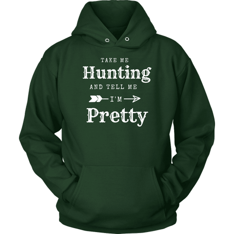 Image of Take Me Hunting, Tell Me I'm Pretty T-shirt Unisex Hoodie Dark Green S
