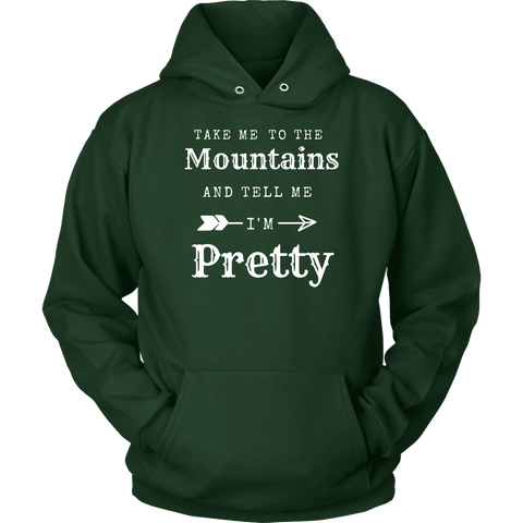 Image of Take Me To The Mountains and Tell Me I'm Pretty T-shirt Unisex Hoodie Dark Green S