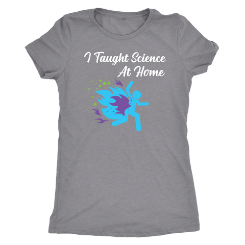 Image of I Taught Science at Home Funny Womens T-Shirt T-shirt Next Level Womens Triblend Heather Grey S