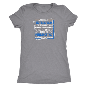 You shall not be afraid. Pslam 91: 5-6 Womens White T-shirt Next Level Womens Triblend Heather Grey S