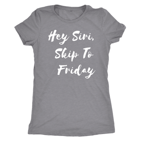 Image of Hey Siri, Skip to Friday T-shirt Next Level Womens Triblend Heather Grey S