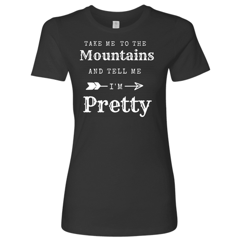 Image of Take Me To The Mountains and Tell Me I'm Pretty T-shirt Next Level Womens Shirt Heavy Metal S