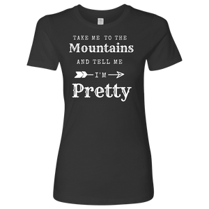 Take Me To The Mountains and Tell Me I'm Pretty T-shirt Next Level Womens Shirt Heavy Metal S
