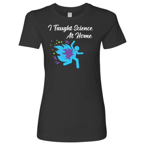 Image of I Taught Science at Home Funny Womens T-Shirt T-shirt Next Level Womens Shirt Heavy Metal S