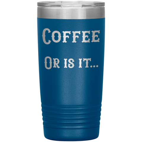 Image of Coffee... or is it 20 oz tumbler
