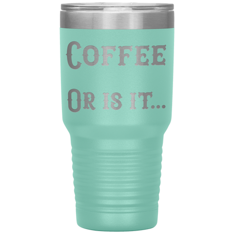 Image of Coffee... Or is it 30 oz tumbler