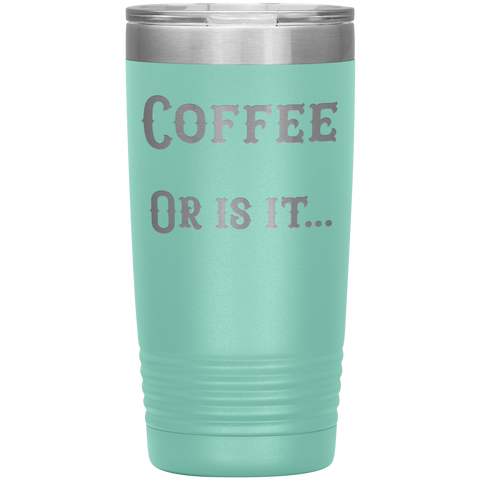 Image of Coffee... or is it 20 oz tumbler