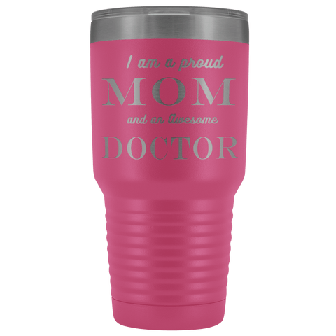 Image of Proud Mom, Awesome Doctor Tumblers Pink 