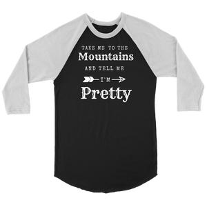 Take Me To The Mountains and Tell Me I'm Pretty T-shirt Canvas Unisex 3/4 Raglan Black/White S