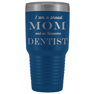 Proud Mom, Awesome Dentist Tumblers Blue 