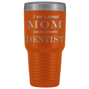 Proud Mom, Awesome Dentist Tumblers Orange 