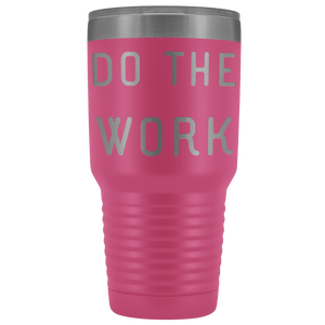 Do The Work | That Is The Secret Tumblers Pink 