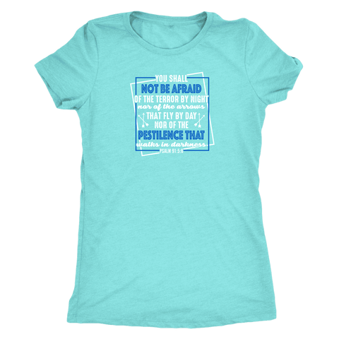 Image of You shall not be afraid. Pslam 91: 5-6 Womens White T-shirt Next Level Womens Triblend Tahiti Blue S