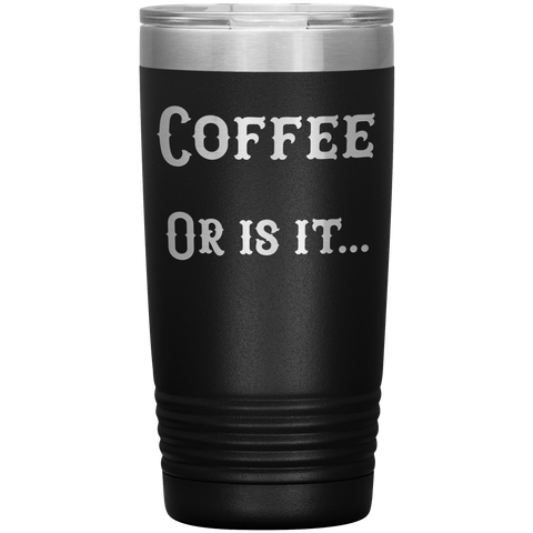 Image of Coffee... or is it 20 oz tumbler