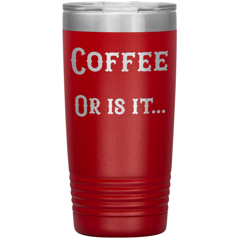 Image of Coffee... or is it 20 oz tumbler