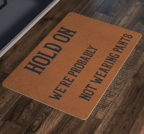 Image of Hold On We're Probably Not Wearing Pants, 4 Colors Doormat