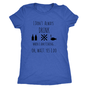Drinking and Fishing, Yup T-shirt Next Level Womens Triblend Vintage Royal S