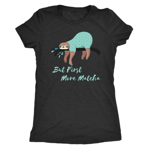 Image of "More Matcha" Funny Sloth Shirt Womens T-shirt Next Level Womens Triblend Vintage Black S