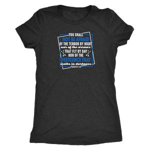 You shall not be afraid. Pslam 91: 5-6 Womens White T-shirt Next Level Womens Triblend Vintage Black S