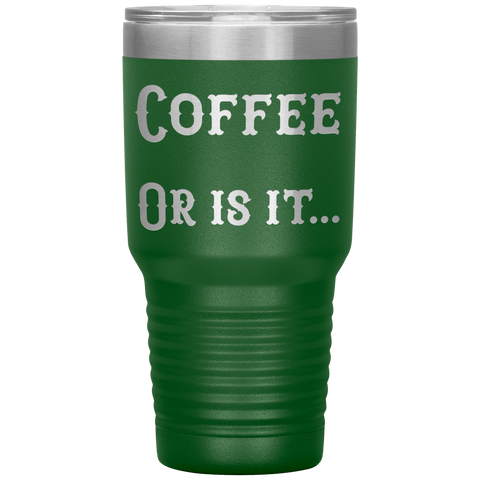 Image of Coffee... Or is it 30 oz tumbler