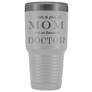 Proud Mom, Awesome Doctor Tumblers White 
