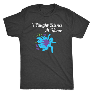 Funny "I Taught Science At Home" Mens T-Shirt T-shirt Next Level Mens Triblend Vintage Black S