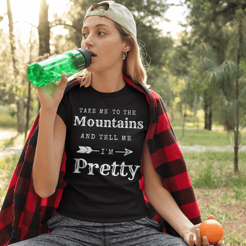 Image of Take Me To The Mountains and Tell Me I'm Pretty T-shirt 