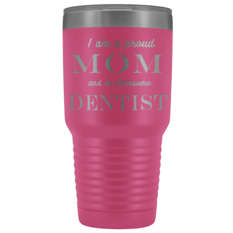 Image of Proud Mom, Awesome Dentist Tumblers Pink 