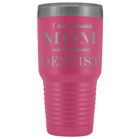 Image of Proud Mom, Awesome Dentist Tumblers Pink