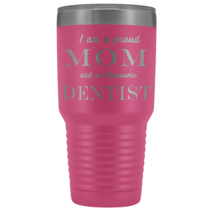 Proud Mom, Awesome Dentist Tumblers Pink 