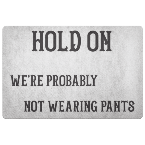 Image of Hold On We're Probably Not Wearing Pants, 4 Colors Doormat White