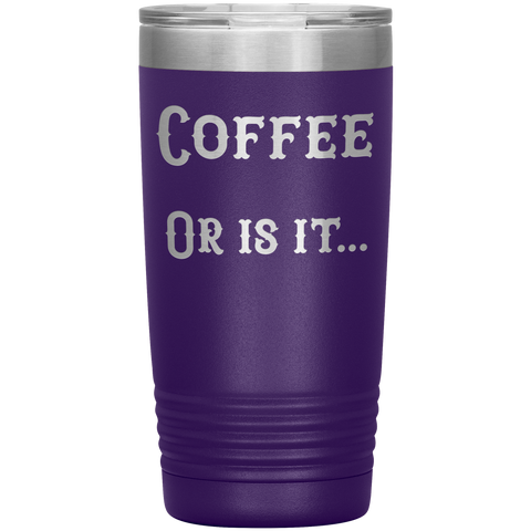 Image of Coffee... or is it 20 oz tumbler