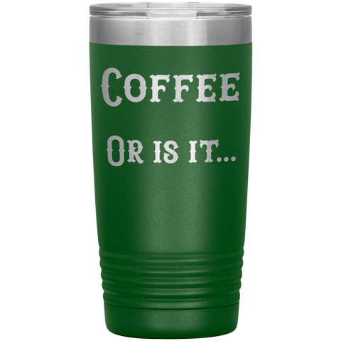 Image of Coffee... or is it 20 oz tumbler