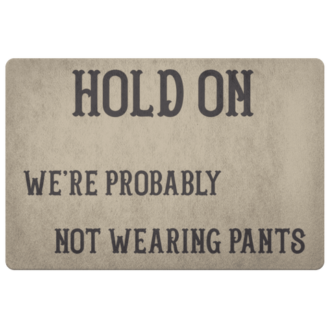 Image of Hold On We're Probably Not Wearing Pants, 4 Colors Doormat Khaki