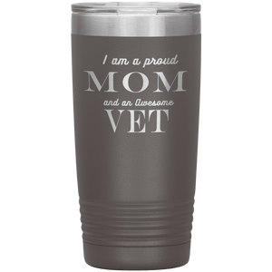 Proud Mom and Awesome Vet Tumblers Pewter 