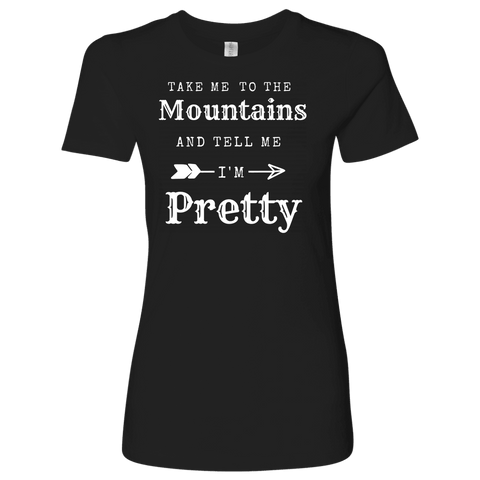 Image of Take Me To The Mountains and Tell Me I'm Pretty T-shirt Next Level Womens Shirt Black S
