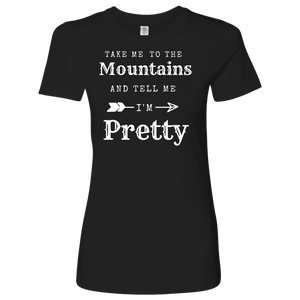 Take Me To The Mountains and Tell Me I'm Pretty T-shirt Next Level Womens Shirt Black S