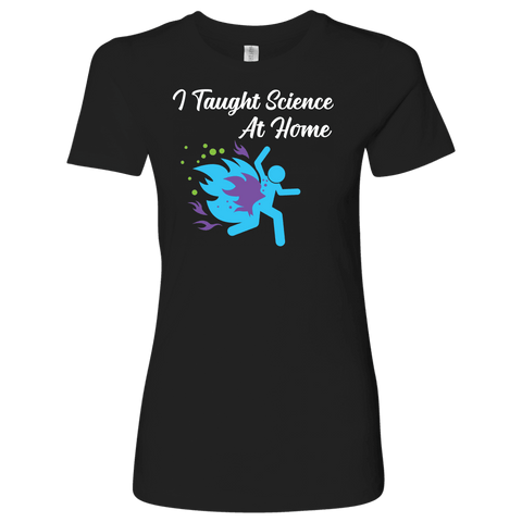 Image of I Taught Science at Home Funny Womens T-Shirt T-shirt Next Level Womens Shirt Black S