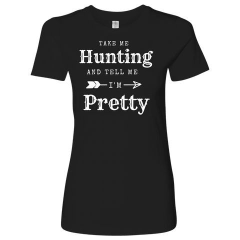 Image of Take Me Hunting, Tell Me I'm Pretty T-shirt Next Level Womens Shirt Black S