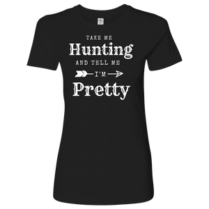 Take Me Hunting, Tell Me I'm Pretty T-shirt Next Level Womens Shirt Black S