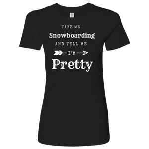Take Me Snowboarding, Tell Me I'm Pretty Womens Shirt T-shirt Next Level Womens Shirt Black S